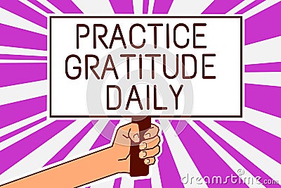 Handwriting text writing Practice Gratitude Daily. Concept meaning be grateful to those who helped encouarged you Man Stock Photo