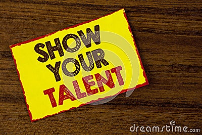 Handwriting text writing Show Your Talent. Concept meaning Demonstrate personal skills abilities knowledge aptitudes written on Ye Stock Photo