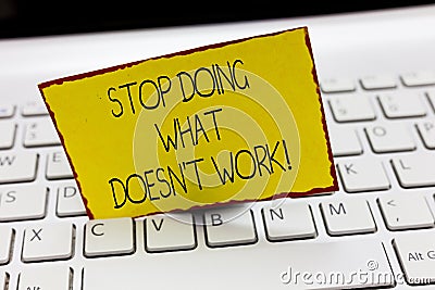 Handwriting text writing Stop Doing What Doesn t not Work. Concept meaning busy does not always mean being Productive Stock Photo