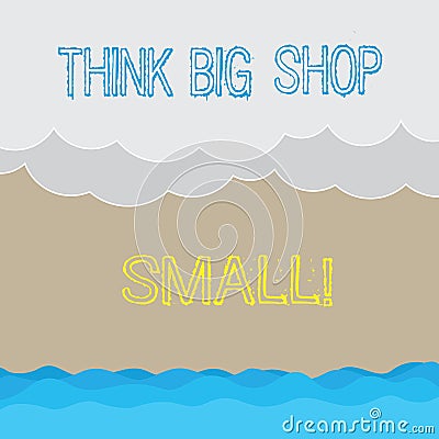 Handwriting text writing Think Big Shop Small. Concept meaning Do not purchase too analysisy things to save for your Stock Photo