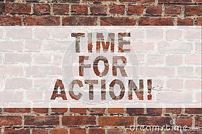 Handwriting text writing Time For Action. Concept meaning Getting ready to start doing encouragement Go fast Brick Wall Stock Photo