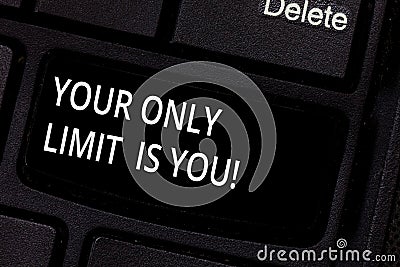 Handwriting text Your Only Limit Is You. Concept meaning You set your own limitations Motivation to keep going Keyboard Stock Photo