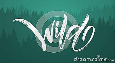 Handwritten calligraphic textured brush lettering of Wild on green forest background Vector Illustration