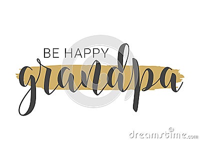 Handwritten Lettering of Be Happy Grandpa. Vector Illustration Vector Illustration