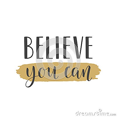 Handwritten lettering of Believe You Can on white background Vector Illustration