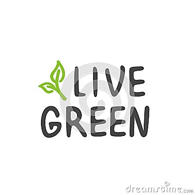 Handwritten Lettering of Live Green. Template for Poster and Banner Vector Illustration