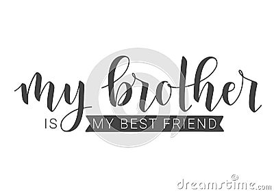 Handwritten Lettering of My Brother Is My Best Friend. Vector Illustration Vector Illustration