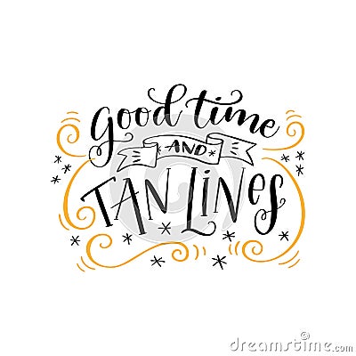 Handwritten lettering phrase Good time and tan lines. Hand-drawn calligraphy Vector Illustration