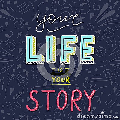 Handwritten lettering poster - Your life is your story. Stock Photo