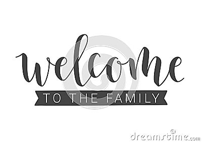 Handwritten Lettering of Welcome To The Family. Vector Illustration Vector Illustration