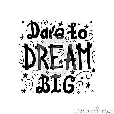 Handwritten motivating black text isolated - Dare to dream big Vector Illustration