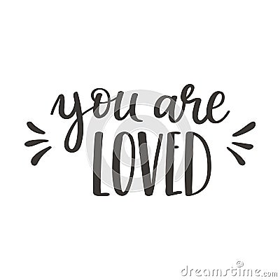 The handwritten phrase You are loved. Hand lettering. Words on the theme of Valentine's Day. Black and white vector Vector Illustration