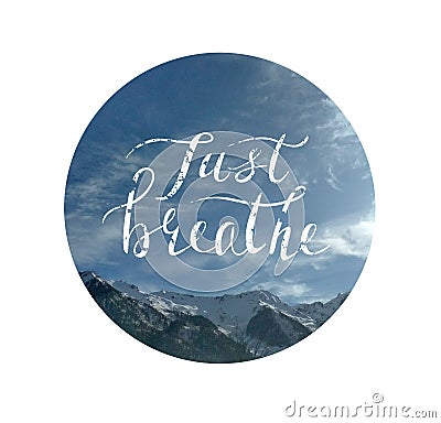 Handwritten quote just breathe in the photo circle Stock Photo
