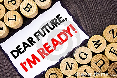 Handwritten text sign showing Dear Future, I Am Ready. Business concept for Inspirational Motivational Plan Achievement Confidence Stock Photo