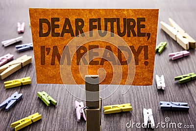 Handwritten text sign showing Dear Future, I Am Ready. Business concept for Inspirational Motivational Plan Achievement Confidence Stock Photo