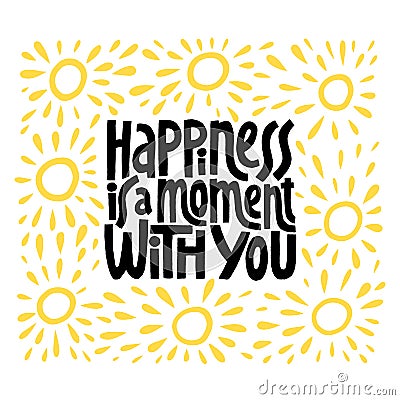 Hapiness is a moment with you hand drawn vector lettering. Vector Illustration