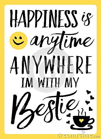 Happiness is anytime anywhere I`m with My Bestie Vector Illustration