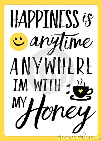 Happiness is anytime anywhere I`m with my Honey Vector Illustration