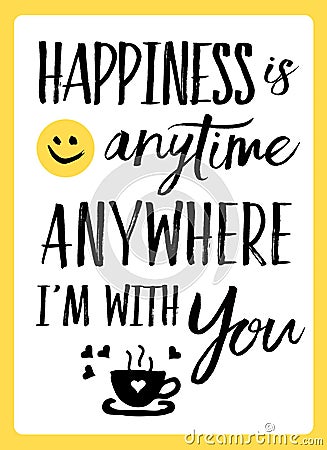 Happiness is anytime anywhere I`m with You Vector Illustration