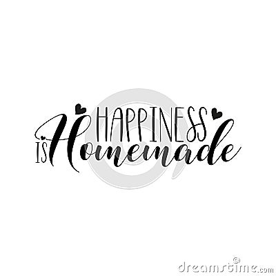 Happiness is homemade- positive saying text. Vector Illustration