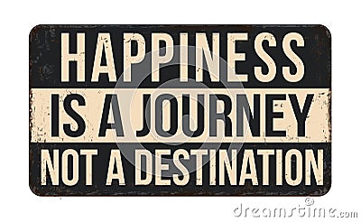 Happiness is a journey not a destination vintage rusty metal sign Vector Illustration