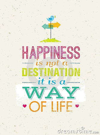 Happiness Is Not A Destination. It Is A Way Of Life. Creative Motivation Quote Vector Poster Concept. Vector Illustration