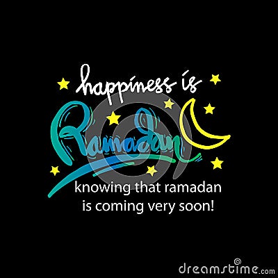 Happiness is Ramadan knowing that ramadan is coming very soon!. Vector Illustration