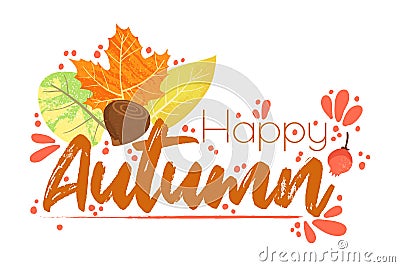 Happy Autumn - Fall typography quotes with autumns elements. Vector quotes with autumns leaves, forest nuts, and berries. Vector Illustration