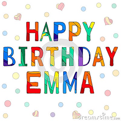 Happy Birthday Emma - funny cartoon multicolor inscription and confetti. Vector Illustration