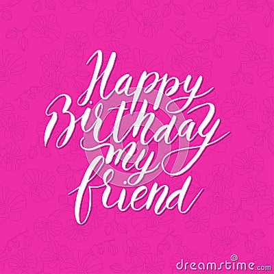 Happy birthday friend. Congratulating hand drawn quote. Vector Illustration