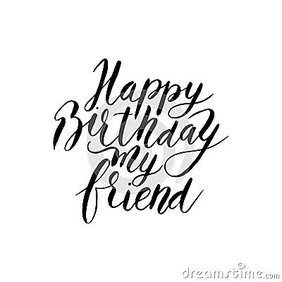 Happy birthday friend. Vector hand drawn lettering quote. Vector Illustration
