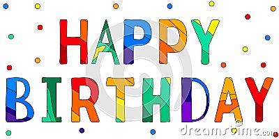 Happy Birthday - funny cartoon multicolor inscription and confetti Vector Illustration