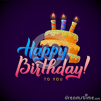 Happy Birthday Greeting Card. Cake with candles. Hand Lettering - handmade calligraphy, vector design Vector Illustration