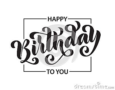 Happy birthday. Hand drawn Lettering card. Modern brush calligraphy Vector illustration. Black text on white background. Vector Illustration