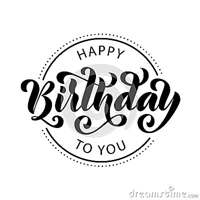 Happy birthday. Hand drawn Lettering card. Modern brush calligraphy Vector illustration. Black text on white background. Vector Illustration