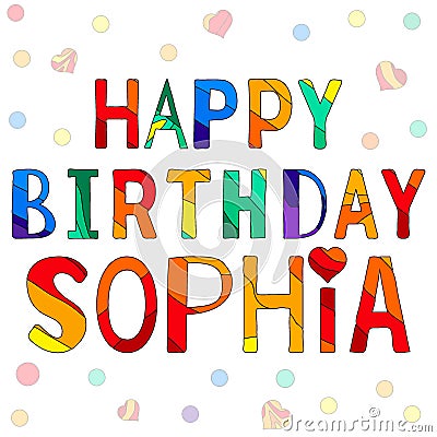 Happy Birthday Sophia - funny cartoon multicolor inscription and confetti Vector Illustration