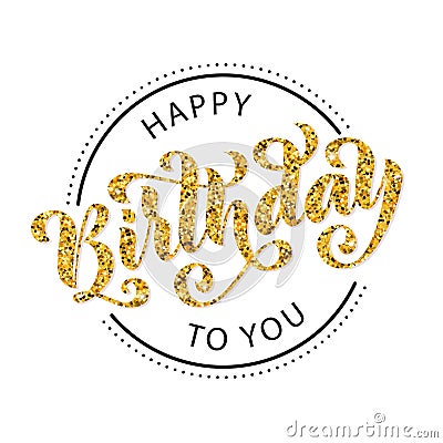 Happy birthday to you. Hand drawn Lettering card. Modern brush calligraphy Vector illustration. Gold glitter text. Vector Illustration