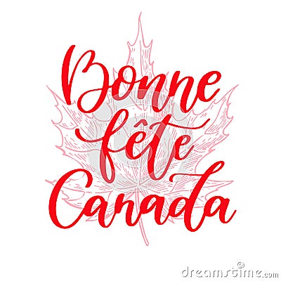 Happy Canada day vector card in french. Bonne fete Canada. Handwritten lettering with maple. Vector Illustration