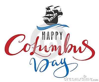 Happy Columbus Day. Lettering text for greeting card. Sailboat caravel floats on waves Vector Illustration
