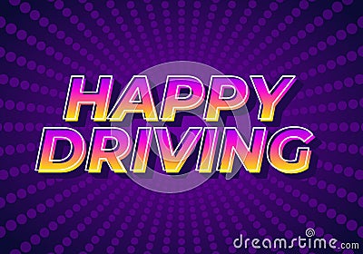 Happy driving. Text effect in eye catching color and 3D effect Vector Illustration