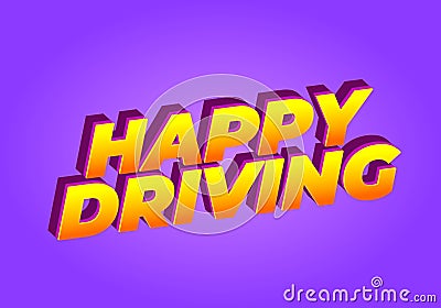 Happy driving. Text effect in eye catching color and 3D effect Vector Illustration