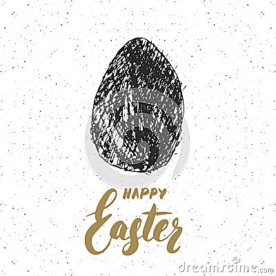Happy Easter hand drawn greeting card with lettering and sketched grunge egg label. Retro vintage holiday vector illustration. Vector Illustration