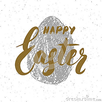 Happy Easter hand drawn greeting card with lettering and sketched grunge egg. Retro vintage holiday vector illustration. Vector Illustration