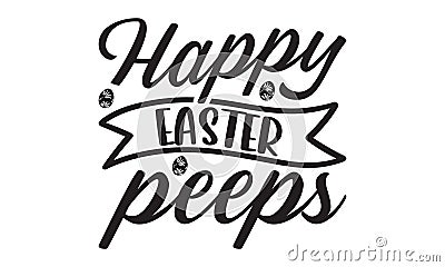 Happy easter peeps Lettering design for greeting banners, Mouse Pads, Prints, Cards and T-shirt prints design. Vector Illustration