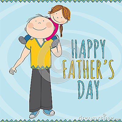 Happy father`s day - happily smiling father carrying little child, his daughter, on his shoulders. Cute girl is smiling. Vector Illustration