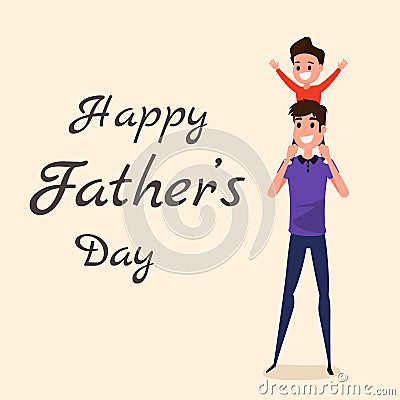 Happy Father`s Day. Happy family concept. Dad carrying little son on his shoulders. Vector Illustration