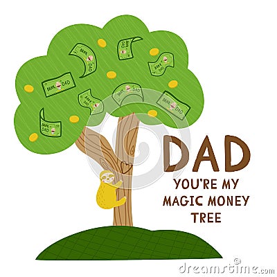 Happy fathers day. Funny postcard for dad day. Dad you are my magic money tree. Love father greeting card with sloth Vector Illustration