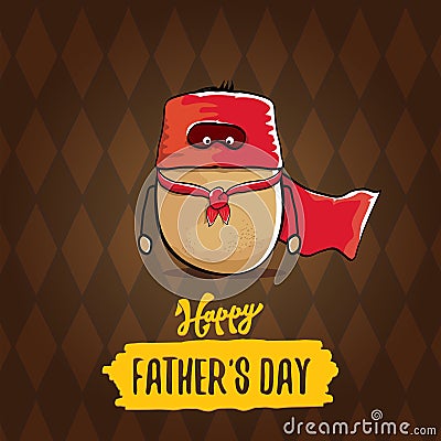 Happy fathers day greeting card with cartoon father super potato isolated on brown background. fathers day vector label Vector Illustration