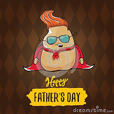 Happy fathers day greeting card with cartoon father super potato isolated on brown background. fathers day vector label Vector Illustration