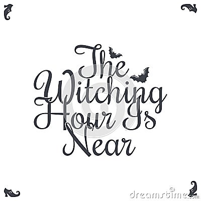 Happy Halloween Vintage Lettering. The Witching Hour Is Near Vector Illustration